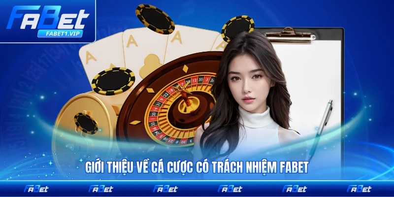 Giới thiệu về cá cược có trách nhiệm FABET tại nhà cái năm 2026 mới nhất cập nhật